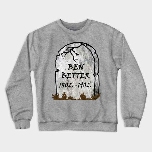 Funny Word Pun Ben Better Cemetery Grave Halloween Sarcasm Crewneck Sweatshirt by tamdevo1